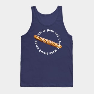 Life is Pain / French Bread Meme Design Tank Top